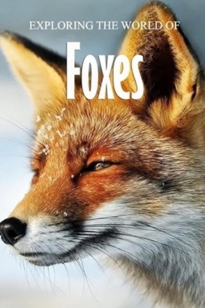 Exploring the World of Foxes - James Myers - Books - Independently Published - 9798580310046 - December 12, 2020