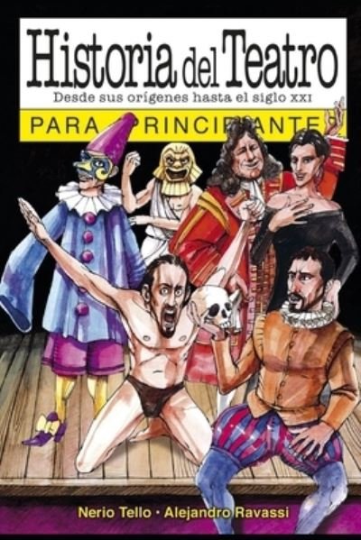 Cover for Nerio Tello · Historia del teatro para principiantes: con ilustraciones de Alejandro Ravassi - Para Principiantes - Longseller (Paperback Book) (2020)