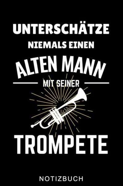Cover for Musiker Journal · Unterschatze Niemals Einen Alten Mann Mit Seiner Trompete Notizbuch (Paperback Book) (2020)