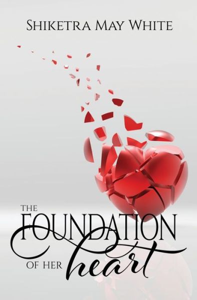 Cover for Shiketra May White · The Foundation of Her Heart (Paperback Book) (2020)