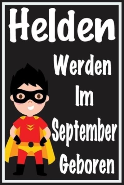 Cover for Jubiläumsgeschenk Für Kinder · Helden Werden Im September Geboren (Taschenbuch) (2020)