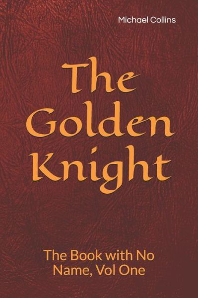 The Golden Knight - Michael Collins - Bøger - Independently Published - 9798614619046 - 16. februar 2020