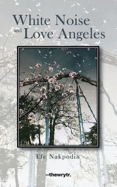 White Noise and Love Angeles - Efe Nakpodia - Libros - Independently Published - 9798622399046 - 7 de marzo de 2020