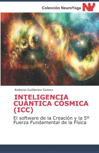 Inteligencia Cuantica Cosmica (ICC) - Roberto Guillermo Gomes - Livres - Independently Published - 9798633065046 - 1 avril 2020