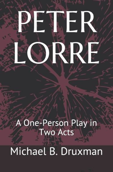 Peter Lorre: A One-Person Play in Two Acts - Hollywood Legends - Michael B Druxman - Books - Independently Published - 9798640713046 - May 5, 2020