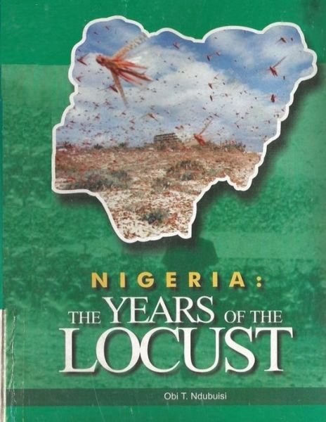 Cover for Ndubuisi Obi Obi Theophilus · Nigeria: The Years of the Locust (Pocketbok) (2020)