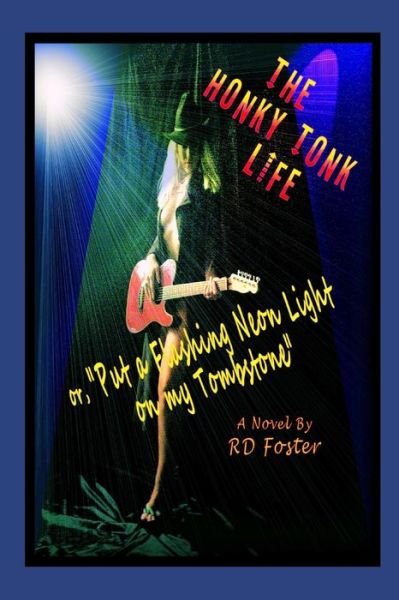 The Honky Tonk Life - Rd Foster - Bøker - Independently Published - 9798645888046 - 23. mai 2020