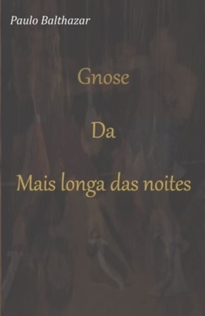 Cover for Paulo Cesar Balthazar · Gnosi Da Mais Longa Das Noites (Paperback Book) (2020)