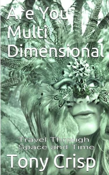 Are You Multidimensional? - Tony Crisp - Books - Independently Published - 9798648551046 - May 25, 2020