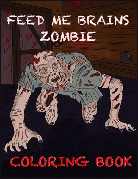 Cover for Treasure Cave Prints · Feed Me Brains Zombie Coloring Book (Paperback Book) (2020)