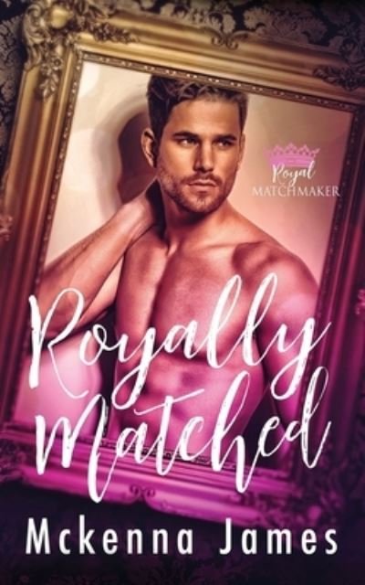Cover for McKenna James · Royally Matched: A Royal Forbidden Romance - Royal Matchmaker (Pocketbok) (2020)
