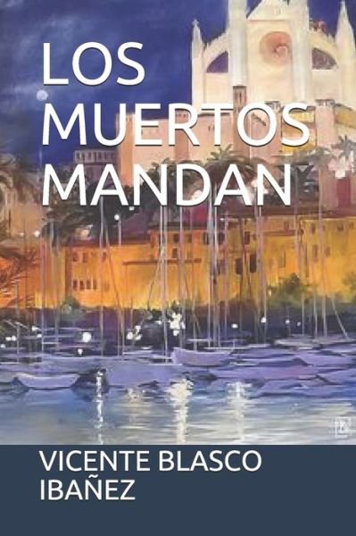Cover for Vicente Blasco Ibanez · Los Muertos Mandan (Paperback Book) (2020)