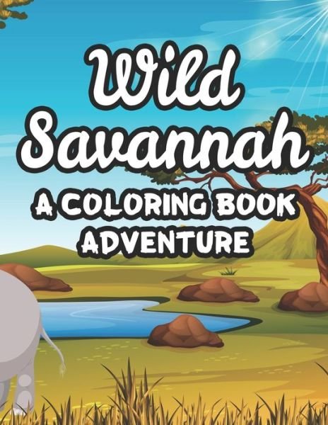 Cover for African Forest Press · Wild Savannah A Coloring Book Adventure (Paperback Book) (2020)