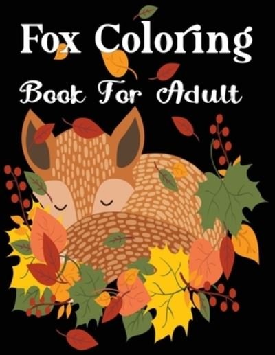Fox Coloring Book For Adult: Adult Coloring Book of 50 Stress Relief Fox Designs to Help You Relax and Unwind Plants and Wildlife for Stress Relief and Relaxation - Nr Grate Press - Bøger - Independently Published - 9798711978046 - 20. februar 2021