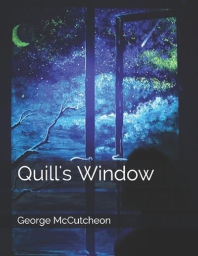 Quill's Window - George Barr McCutcheon - Books - Independently Published - 9798713974046 - March 30, 2021