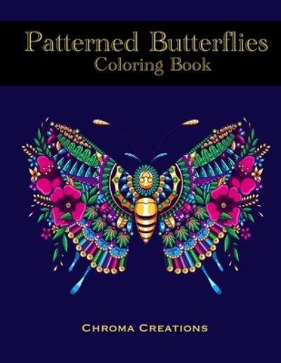 Patterned Butterflies Coloring Book - Chroma Creations - Kirjat - Amazon Digital Services LLC - Kdp Print  - 9798715785046 - tiistai 2. maaliskuuta 2021