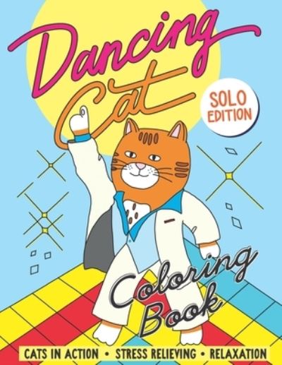 Cover for Memo MM Memo · Dancing Cat Coloring Book Solo edition: Cats in Action Stress Relieving Relaxation A Fun Colouring Gift Book for Cats Lovers Dancer Animal Designs (Paperback Book) (2021)