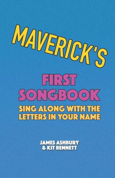 Maverick's First Songbook: Sing Along with the Letters in Your Name - Kit Bennett - Kirjat - Independently Published - 9798718263046 - sunnuntai 7. maaliskuuta 2021