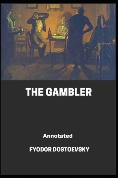 Cover for Fyodor Dostoevsky · The Gambler Annotated (Paperback Bog) (2021)