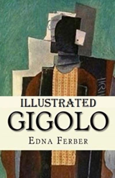 Gigolo Illustrated - Edna Ferber - Books - Independently Published - 9798736179046 - April 11, 2021