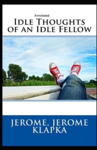 Cover for Jerome Klapka Jerome · Idle Thoughts of an Idle Fellow Annotated (Taschenbuch) (2021)