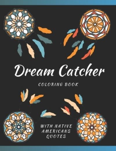 Cover for Adults Art Entertainment · Dream Catcher Coloring Book With Native Americans Quotes: Designs &amp; Feather For Adults Stress Relief And Relaxation (Pocketbok) (2021)