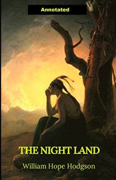 The Night Land Annotated - William Hope Hodgson - Kirjat - Independently Published - 9798747436046 - sunnuntai 2. toukokuuta 2021