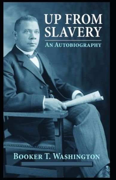 Cover for Booker T Washington · Up from Slavery: An Autobiography by Booker T. Washington (Annotated) Edition (Pocketbok) (2021)