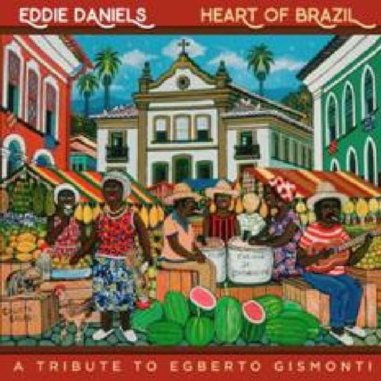 Heart Of Brazil - Eddie Daniels - Musiikki - Resonance - 0096802280047 - perjantai 1. kesäkuuta 2018