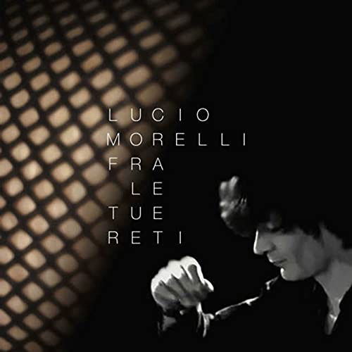 Cover for Morelli Lucio · Fra Le Tue Reti (CD) (2021)