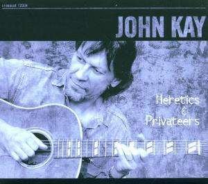 Cover for John Kay · Heretics &amp; Privateers (CD) (2001)