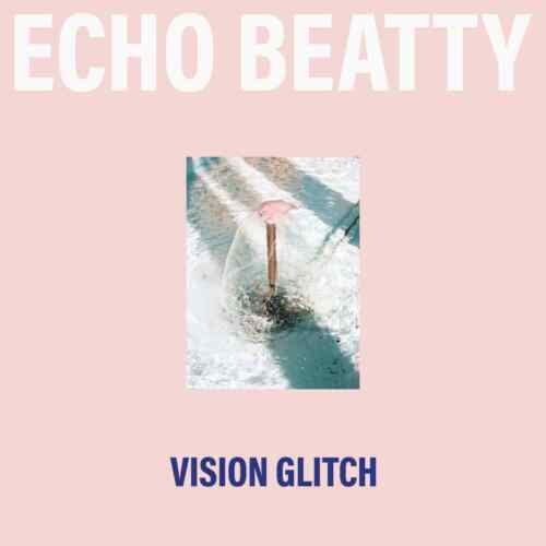 Vision Glitch - Echo Beatty - Music - UNDAY - 5414165137047 - March 3, 2023