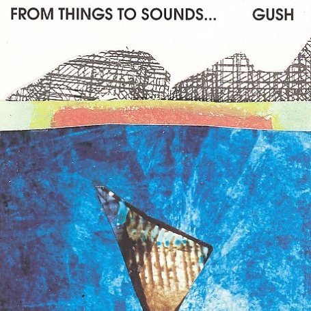 Gush · From Things to Sounds (CD) (1991)