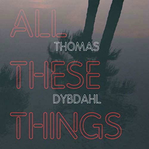 All These Things - Thomas Dybdahl - Música - E  V2E - 8717931333047 - 12 de outubro de 2018