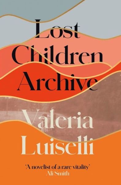 Cover for Valeria Luiselli · Lost Children Archive (Book) (2019)