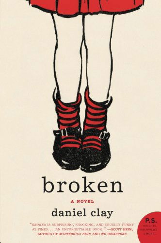 Broken: a Novel - Daniel Clay - Livros - Harper Perennial - 9780061561047 - 9 de setembro de 2008