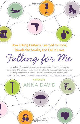 Cover for Anna David · Falling for Me: How I Hung Curtains, Learned to Cook, Traveled to Seville, and Fell in Love (Paperback Bog) (2011)