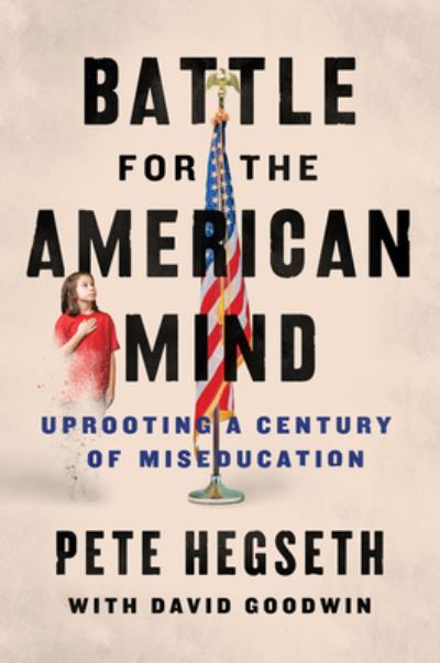 Cover for Pete Hegseth · Battle for the American Mind: Uprooting a Century of Miseducation (Hardcover Book) (2022)