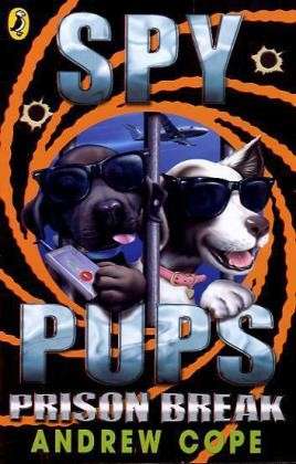 Spy Pups: Prison Break - Spy Pups - Andrew Cope - Kirjat - Penguin Random House Children's UK - 9780141326047 - torstai 1. huhtikuuta 2010