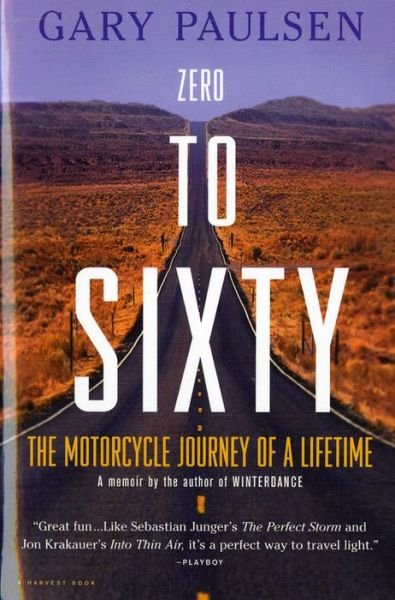 Zero to Sixty: the Motorcycle Journey of a Lifetime - Gary Paulsen - Livres - Mariner Books - 9780156007047 - 28 juin 1999