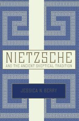 Cover for Berry, Jessica N. (Assistant Professor, Assistant Professor, Georgia State University Department of Philosophy) · Nietzsche and the Ancient Skeptical Tradition (Paperback Book) (2017)