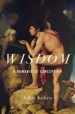 Cover for Kekes, John (Research Professor, Research Professor, State University of New York) · Wisdom: A Humanistic Conception (Hardcover Book) (2020)