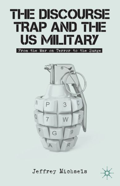 The Discourse Trap and the US Military: From the War on Terror to the Surge - J. Michaels - Livros - Palgrave Macmillan - 9780230372047 - 20 de março de 2013