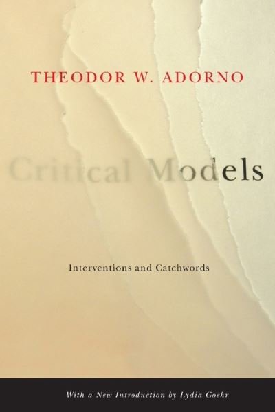 Cover for Theodor W. Adorno · Critical Models: Interventions and Catchwords - European Perspectives: A Series in Social Thought and Cultural Criticism (Gebundenes Buch) (2005)