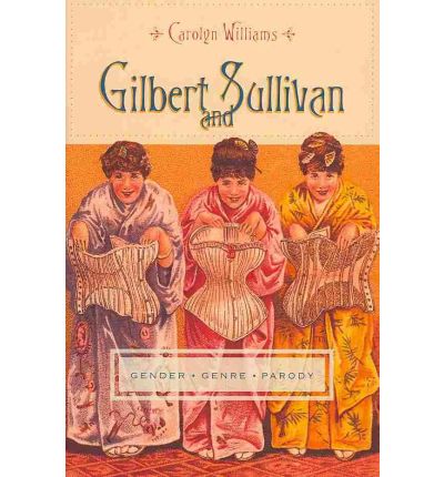 Cover for Carolyn Williams · Gilbert and Sullivan: Gender, Genre, Parody - Gender and Culture Series (Hardcover Book) (2010)