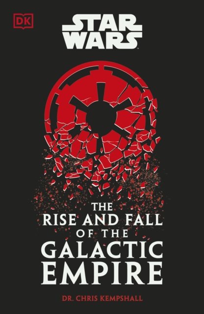 Chris Kempshall · Star Wars The Rise and Fall of the Galactic Empire (Hardcover Book) (2024)