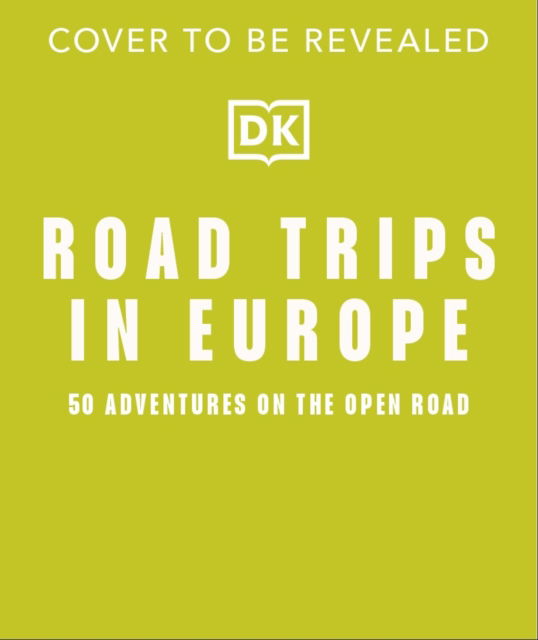 Road Trips in Europe: 50 Adventures on the Open Road - DK Travel - Books - Dorling Kindersley Ltd - 9780241738047 - April 17, 2025