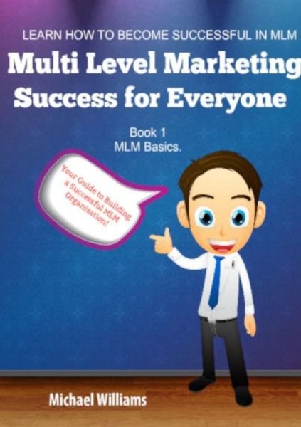 Multi Level Marketing Success for Everyone. Book 1 - Michael Williams - Boeken - Lulu.com - 9780244724047 - 10 oktober 2018