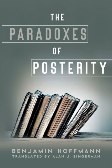 Cover for Hoffmann, Benjamin (The Ohio State University) · The Paradoxes of Posterity (Paperback Book) (2022)