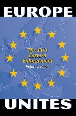 Cover for Peter A. Poole · Europe Unites: The EU's Eastern Enlargement (Hardcover Book) (2003)
